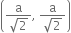 open parentheses fraction numerator straight a over denominator square root of 2 end fraction comma space fraction numerator straight a over denominator square root of 2 end fraction close parentheses