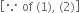 open square brackets because space of space left parenthesis 1 right parenthesis comma space left parenthesis 2 right parenthesis close square brackets