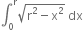 integral subscript 0 superscript straight r square root of straight r squared minus straight x squared end root space dx