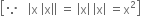 open square brackets because space space space open vertical bar straight x space open vertical bar straight x close vertical bar close vertical bar space equals space open vertical bar straight x close vertical bar space open vertical bar straight x close vertical bar space equals straight x squared close square brackets