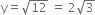 straight y equals square root of 12 space equals space 2 square root of 3