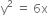 straight y squared space equals space 6 straight x