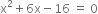 straight x squared plus 6 straight x minus 16 space equals space 0