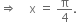 rightwards double arrow space space space space straight x space equals space straight pi over 4.