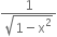 fraction numerator 1 over denominator square root of 1 minus straight x squared end root end fraction