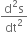 fraction numerator straight d squared straight s over denominator dt squared end fraction