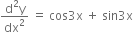 fraction numerator straight d squared straight y over denominator dx squared end fraction space equals space cos 3 straight x space plus space sin 3 straight x