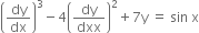 open parentheses dy over dx close parentheses cubed minus 4 open parentheses dy over dxx close parentheses squared plus 7 straight y space equals space sin space straight x