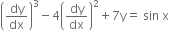 open parentheses dy over dx close parentheses cubed minus 4 open parentheses dy over dx close parentheses squared plus 7 straight y equals space sin space straight x