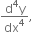 fraction numerator straight d to the power of 4 straight y over denominator dx to the power of 4 end fraction comma