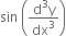 sin space open parentheses fraction numerator straight d cubed straight y over denominator dx cubed end fraction close parentheses