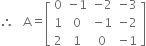 therefore space space space straight A equals open square brackets table row 0 cell negative 1 end cell cell negative 2 end cell cell negative 3 end cell row 1 0 cell negative 1 end cell cell negative 2 end cell row 2 1 0 cell negative 1 end cell end table close square brackets