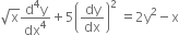 square root of straight x fraction numerator straight d to the power of 4 straight y over denominator dx to the power of 4 end fraction plus 5 open parentheses dy over dx close parentheses squared space equals 2 straight y squared minus straight x