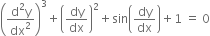 open parentheses fraction numerator straight d squared straight y over denominator dx squared end fraction close parentheses cubed plus open parentheses dy over dx close parentheses squared plus sin open parentheses dy over dx close parentheses plus 1 space equals space 0