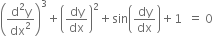 open parentheses fraction numerator straight d squared straight y over denominator dx squared end fraction close parentheses cubed plus open parentheses dy over dx close parentheses squared plus sin open parentheses dy over dx close parentheses plus 1 space space equals space 0