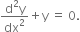 fraction numerator straight d squared straight y over denominator dx squared end fraction plus straight y space equals space 0.