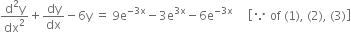 fraction numerator straight d squared straight y over denominator dx squared end fraction plus dy over dx minus 6 straight y space equals space 9 straight e to the power of negative 3 straight x end exponent minus 3 straight e to the power of 3 straight x end exponent minus 6 straight e to the power of negative 3 straight x end exponent space space space space space open square brackets because space of space left parenthesis 1 right parenthesis comma space left parenthesis 2 right parenthesis comma space left parenthesis 3 right parenthesis close square brackets