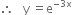 therefore space space space straight y space equals straight e to the power of negative 3 straight x end exponent