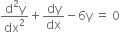 fraction numerator straight d squared straight y over denominator dx squared end fraction plus dy over dx minus 6 straight y space equals space 0