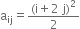 straight a subscript ij equals fraction numerator left parenthesis straight i plus 2 space straight j right parenthesis squared over denominator 2 end fraction