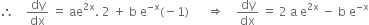 therefore space space space space dy over dx space equals space ae to the power of 2 straight x end exponent. space 2 space plus space straight b space straight e to the power of negative straight x end exponent left parenthesis negative 1 right parenthesis space space space space space space rightwards double arrow space space space space dy over dx space equals space 2 space straight a space straight e to the power of 2 straight x end exponent space minus space straight b space straight e to the power of negative straight x end exponent