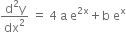 fraction numerator straight d squared straight y over denominator dx squared end fraction space equals space 4 space straight a space straight e to the power of 2 straight x end exponent plus straight b space straight e to the power of straight x