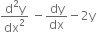 fraction numerator straight d squared straight y over denominator dx squared end fraction space minus dy over dx minus 2 straight y