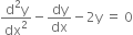 fraction numerator straight d squared straight y over denominator dx squared end fraction minus dy over dx minus 2 straight y space equals space 0