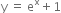 straight y space equals space straight e to the power of straight x plus 1