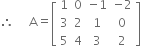 therefore space space space space space straight A equals open square brackets table row 1 0 cell negative 1 end cell cell negative 2 end cell row 3 2 1 0 row 5 4 3 2 end table close square brackets