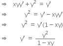 rightwards double arrow space space space xyy apostrophe plus straight y squared space equals space straight y apostrophe
rightwards double arrow space space space space space space space space space space space straight y squared space equals space straight y apostrophe minus xyy apostrophe
rightwards double arrow space space space space space space space space space straight y squared space equals space straight y apostrophe left parenthesis 1 minus xy right parenthesis
rightwards double arrow space space space space space space space space straight y apostrophe space equals space fraction numerator straight y squared over denominator 1 minus xy end fraction