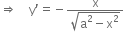 rightwards double arrow space space space space straight y apostrophe equals negative fraction numerator straight x over denominator square root of straight a squared minus straight x squared end root end fraction