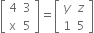 open square brackets table row 4 3 row straight x 5 end table close square brackets equals open square brackets table row y z row 1 5 end table close square brackets