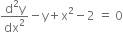 fraction numerator straight d squared straight y over denominator dx squared end fraction minus straight y plus straight x squared minus 2 space equals space 0