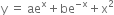 straight y space equals space ae to the power of straight x plus be to the power of negative straight x end exponent plus straight x squared