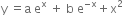 straight y space equals straight a space straight e to the power of straight x space plus space straight b space straight e to the power of negative straight x end exponent plus straight x squared