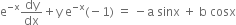 straight e to the power of negative straight x end exponent dy over dx plus straight y space straight e to the power of negative straight x end exponent left parenthesis negative 1 right parenthesis space equals space minus straight a space sinx space plus space straight b space cosx