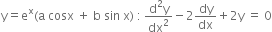 straight y equals straight e to the power of straight x left parenthesis straight a space cosx space plus space straight b space sin space straight x right parenthesis space colon thin space fraction numerator straight d squared straight y over denominator dx squared end fraction minus 2 dy over dx plus 2 straight y space equals space 0