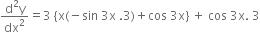 fraction numerator straight d squared straight y over denominator dx squared end fraction equals 3 space open curly brackets straight x left parenthesis negative sin space 3 straight x space.3 right parenthesis plus cos space 3 straight x close curly brackets space plus space cos space 3 straight x. space 3