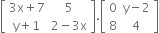 open square brackets table row cell 3 straight x plus 7 end cell 5 row cell straight y plus 1 end cell cell 2 minus 3 straight x end cell end table close square brackets. open square brackets table row 0 cell straight y minus 2 end cell row 8 4 end table close square brackets