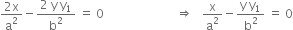 fraction numerator 2 straight x over denominator straight a squared end fraction minus fraction numerator 2 space straight y space straight y subscript 1 over denominator straight b squared end fraction space equals space 0 space space space space space space space space space space space space space space space space space space space space space space space space rightwards double arrow space space space straight x over straight a squared minus fraction numerator straight y space straight y subscript 1 over denominator straight b squared end fraction space equals space 0