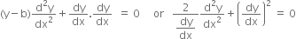 left parenthesis straight y minus straight b right parenthesis fraction numerator straight d squared straight y over denominator dx squared end fraction plus dy over dx. dy over dx space space equals space 0 space space space space space or space space space fraction numerator 2 over denominator begin display style dy over dx end style end fraction fraction numerator straight d squared straight y over denominator dx squared end fraction plus open parentheses dy over dx close parentheses squared space equals space 0