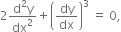 2 fraction numerator straight d squared straight y over denominator dx squared end fraction plus open parentheses dy over dx close parentheses cubed space equals space 0 comma