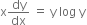 straight x dy over dx space equals space straight y space log space straight y