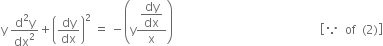 straight y space fraction numerator straight d squared straight y over denominator dx squared end fraction plus open parentheses dy over dx close parentheses squared space equals space minus open parentheses straight y fraction numerator begin display style dy over dx end style over denominator straight x end fraction close parentheses space space space space space space space space space space space space space space space space space space space space space space space space space space space space space space space space space space space space space space space space space space space space space space space space space open square brackets because space space of space space left parenthesis 2 right parenthesis close square brackets