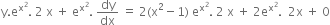 straight y. straight e to the power of straight x squared end exponent. space 2 space straight x space plus space straight e to the power of straight x squared end exponent. space dy over dx space equals space 2 left parenthesis straight x squared minus 1 right parenthesis space straight e to the power of straight x squared end exponent. space 2 space straight x space plus space 2 straight e to the power of straight x squared end exponent. space space 2 straight x space plus space 0