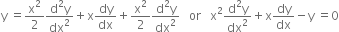 straight y space equals straight x squared over 2 fraction numerator straight d squared straight y over denominator dx squared end fraction plus straight x dy over dx plus straight x squared over 2 fraction numerator straight d squared straight y over denominator dx squared end fraction space space space or space space space straight x squared fraction numerator straight d squared straight y over denominator dx squared end fraction plus straight x dy over dx minus straight y space equals 0