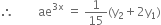 therefore space space space space space space space space ae to the power of 3 straight x end exponent space equals space 1 over 15 left parenthesis straight y subscript 2 plus 2 straight y subscript 1 right parenthesis