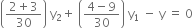 open parentheses fraction numerator 2 plus 3 over denominator 30 end fraction close parentheses space straight y subscript 2 plus space open parentheses fraction numerator 4 minus 9 over denominator 30 end fraction close parentheses space straight y subscript 1 space minus space straight y space equals space 0