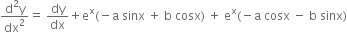 fraction numerator straight d squared straight y over denominator dx squared end fraction equals space dy over dx plus straight e to the power of straight x left parenthesis negative straight a space sinx space plus space straight b space cosx right parenthesis space plus space straight e to the power of straight x left parenthesis negative straight a space cosx space minus space straight b space sinx right parenthesis